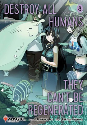 Destroy All Humans. They Can't Be Regenerated. A Magic: The Gathering Manga Vol 08